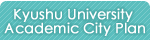 Kyushu UniversityAcademic City Plan